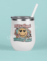 Love More Worry Less Wine Tumbler 12oz insulated stainless steel