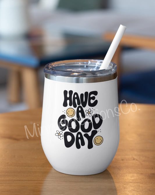 Have a good day 12oz Insulated tumbler